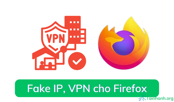 Cách Fake IP trên trình duyệt Firefox, VPN cho Firefox